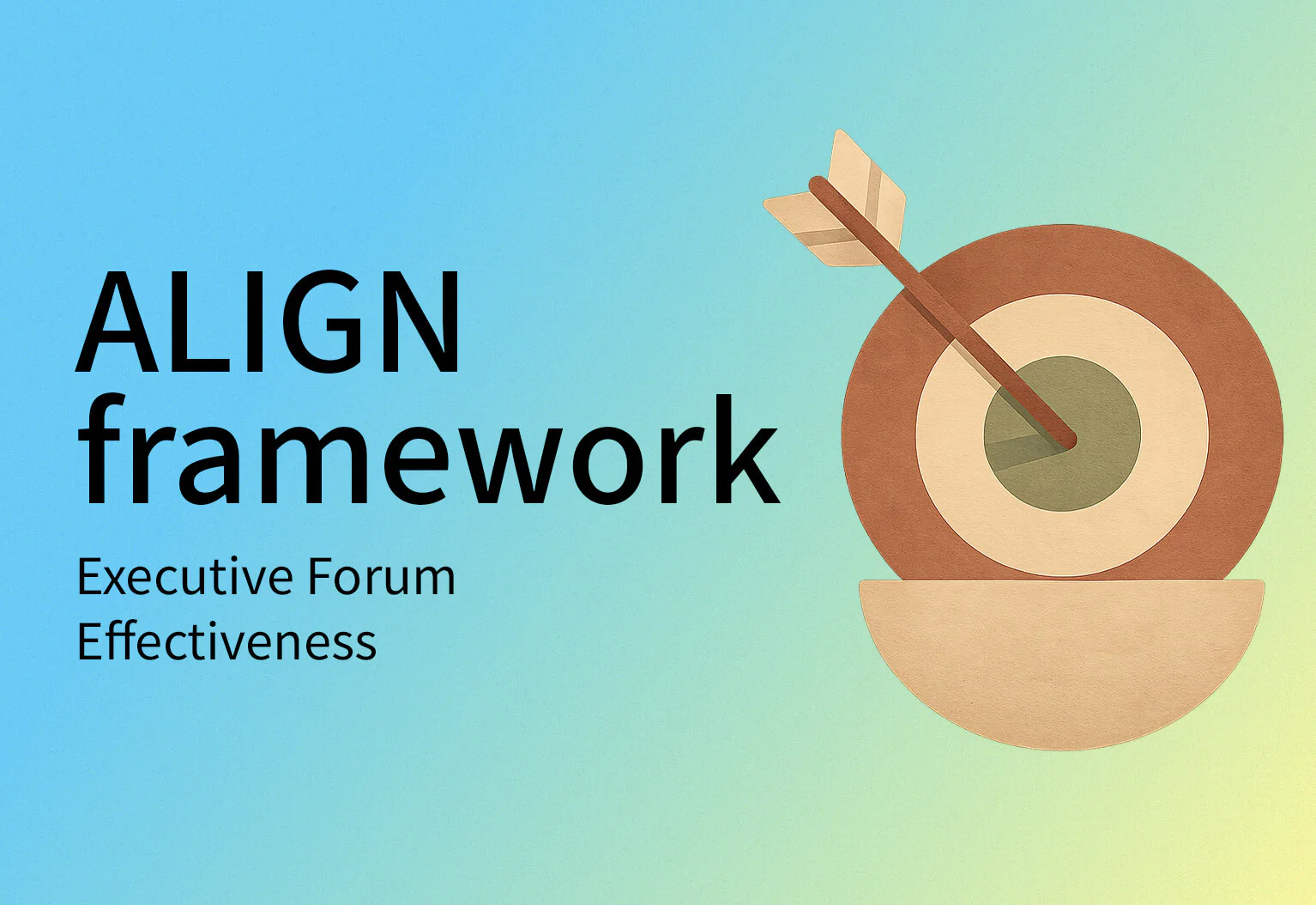 Graphic banner with the text 'ALIGN framework' and subtitle 'Executive Forum Effectiveness' beside a stylized bullseye target and arrow on a blue-to-green gradient background.